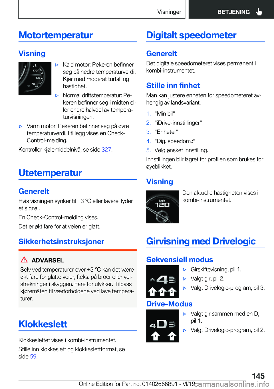 BMW X4 M 2020  InstruksjonsbØker (in Norwegian) �M�o�t�o�r�t�e�m�p�e�r�a�t�u�r
�V�i�s�n�i�n�g
'x�K�a�l�d��m�o�t�o�r�:��P�e�k�e�r�e�n��b�e�f�i�n�n�e�r
�s�e�g��p�å��n�e�d�r�e��t�e�m�p�e�r�a�t�u�r�v�e�r�d�i�.
�K�j�
