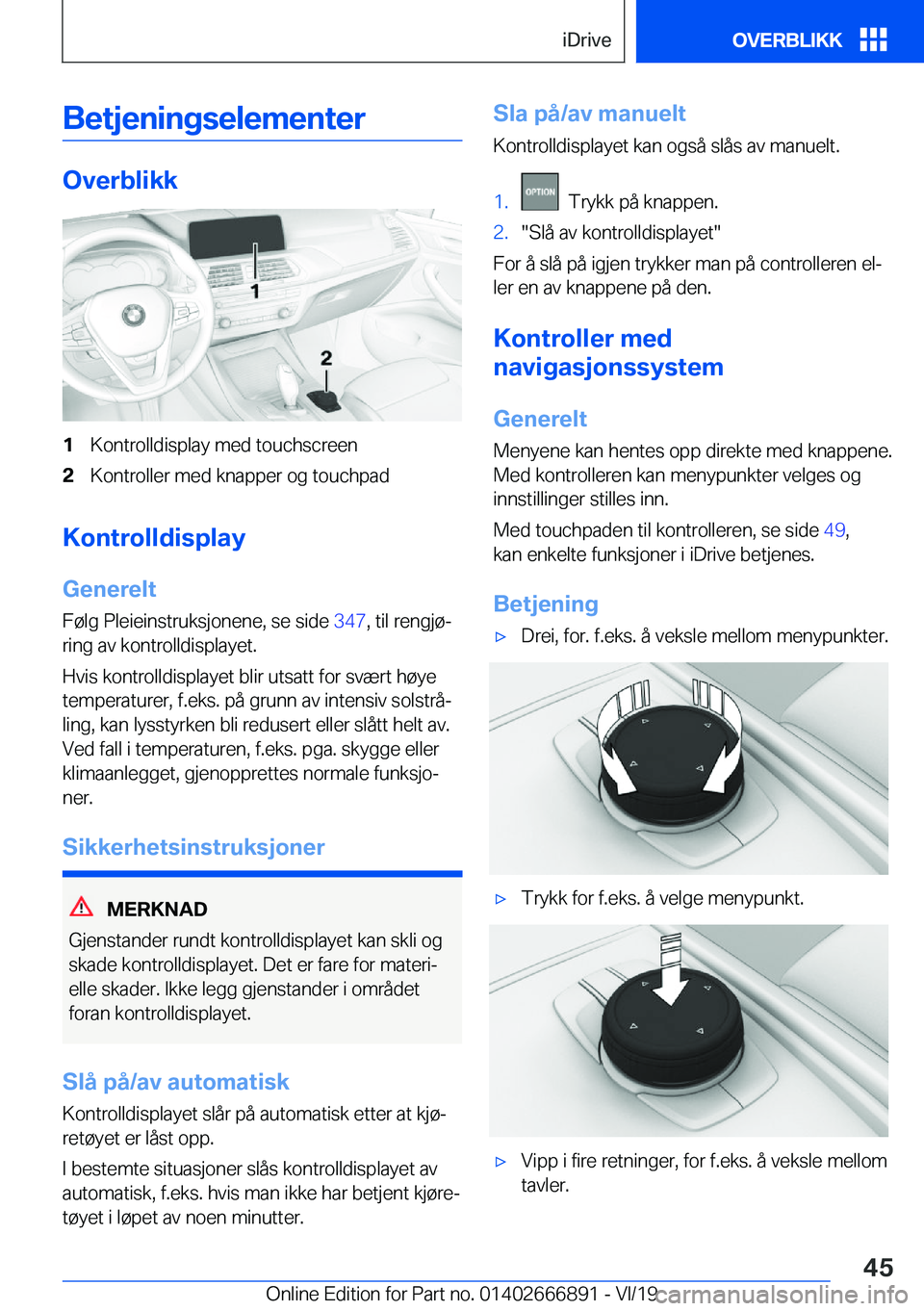 BMW X4 M 2020  InstruksjonsbØker (in Norwegian) �B�e�t�j�e�n�i�n�g�s�e�l�e�m�e�n�t�e�r
�O�v�e�r�b�l�i�k�k
�1�K�o�n�t�r�o�l�l�d�i�s�p�l�a�y��m�e�d��t�o�u�c�h�s�c�r�e�e�n�2�K�o�n�t�r�o�l�l�e�r��m�e�d��k�n�a�p�p�e�r��o�g��t�o�u�c�h�p�a�d
�K�o�n�