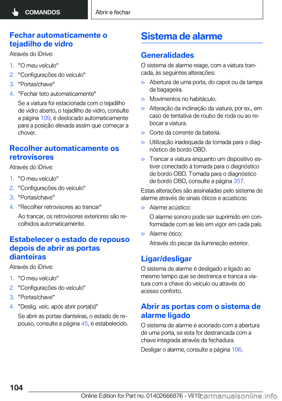 BMW X4 M 2020  Manual do condutor (in Portuguese) �F�e�c�h�a�r��a�u�t�o�m�a�t�i�c�a�m�e�n�t�e��o
�t�e�j�a�d�i�l�h�o��d�e��v�i�d�r�o
�A�t�r�a�v�é�s��d�o��i�D�r�i�v�e�:�1�.��O��m�e�u��v�e�