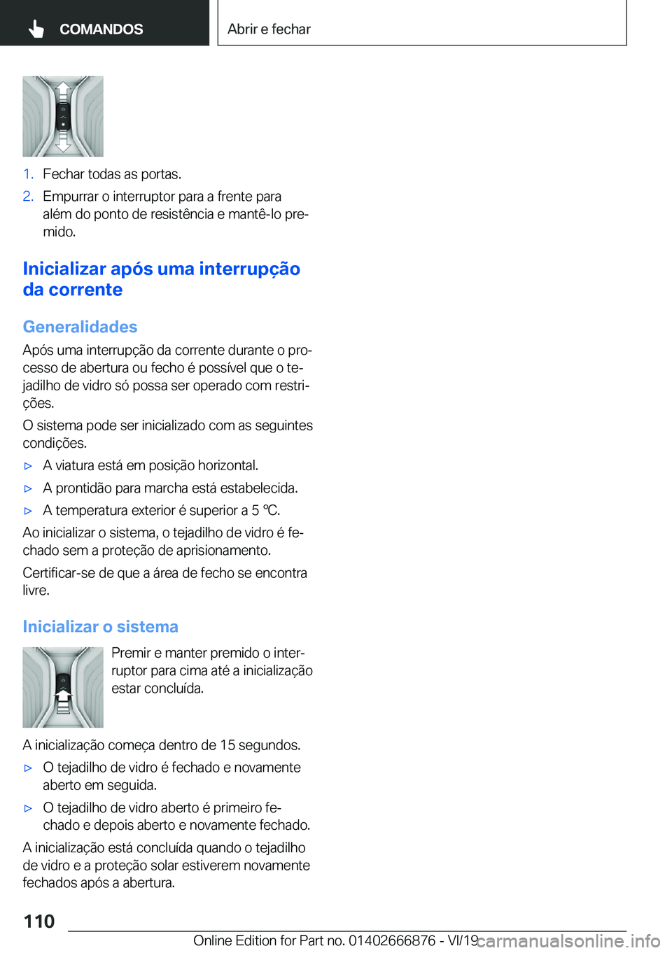BMW X4 M 2020  Manual do condutor (in Portuguese) �1�.�F�e�c�h�a�r��t�o�d�a�s��a�s��p�o�r�t�a�s�.�2�.�E�m�p�u�r�r�a�r��o��i�n�t�e�r�r�u�p�t�o�r��p�a�r�a��a��f�r�e�n�t�e��p�a�r�a
�a�l�é�m��d�o��p�o�n�t�o��d�e��r�e�s�i�s�t�ê�n�c�i�a��e�