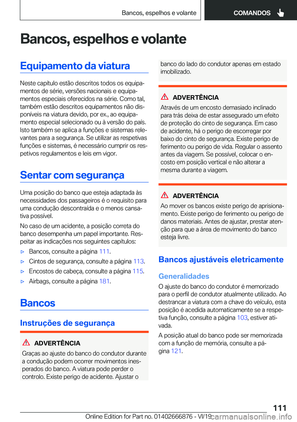 BMW X4 M 2020  Manual do condutor (in Portuguese) �B�a�n�c�o�s�,��e�s�p�e�l�h�o�s��e��v�o�l�a�n�t�e�E�q�u�i�p�a�m�e�n�t�o��d�a��v�i�a�t�u�r�a
�N�e�s�t�e��c�a�p�