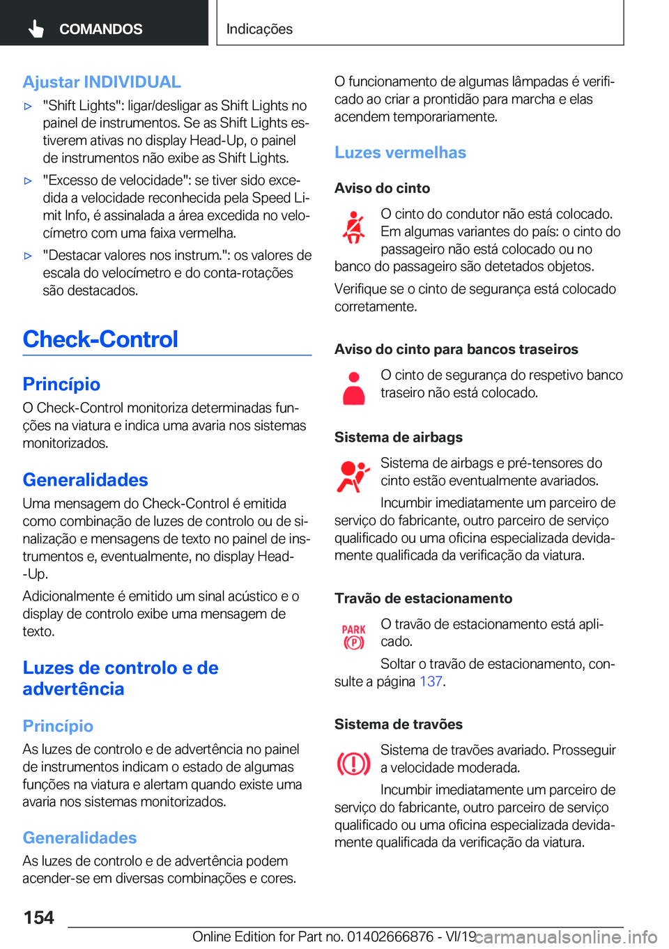 BMW X4 M 2020  Manual do condutor (in Portuguese) �A�j�u�s�t�a�r��I�N�D�I�V�I�D�U�A�L'x��S�h�i�f�t��L�i�g�h�t�s��:��l�i�g�a�r�/�d�e�s�l�i�g�a�r��a�s��S�h�i�f�t��L�i�g�h�t�s��n�o
�p�a�i�n�e�l��d�e��i�n�s�t�r�u�m�e�n�t�o�s�.��S�e��a�s�