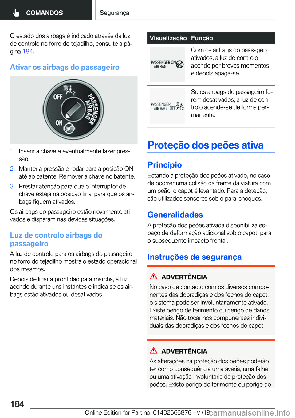 BMW X4 M 2020  Manual do condutor (in Portuguese) �O��e�s�t�a�d�o��d�o�s��a�i�r�b�a�g�s��é��i�n�d�i�c�a�d�o��a�t�r�a�v�é�s��d�a��l�u�z�d�e��c�o�n�t�r�o�l�o��n�o��f�o�r�r�o��d�o��t�e�j�a�d�i�l�h�o�,��c�o�n�s�u�l�t�e��a��p�áª
�g�i�