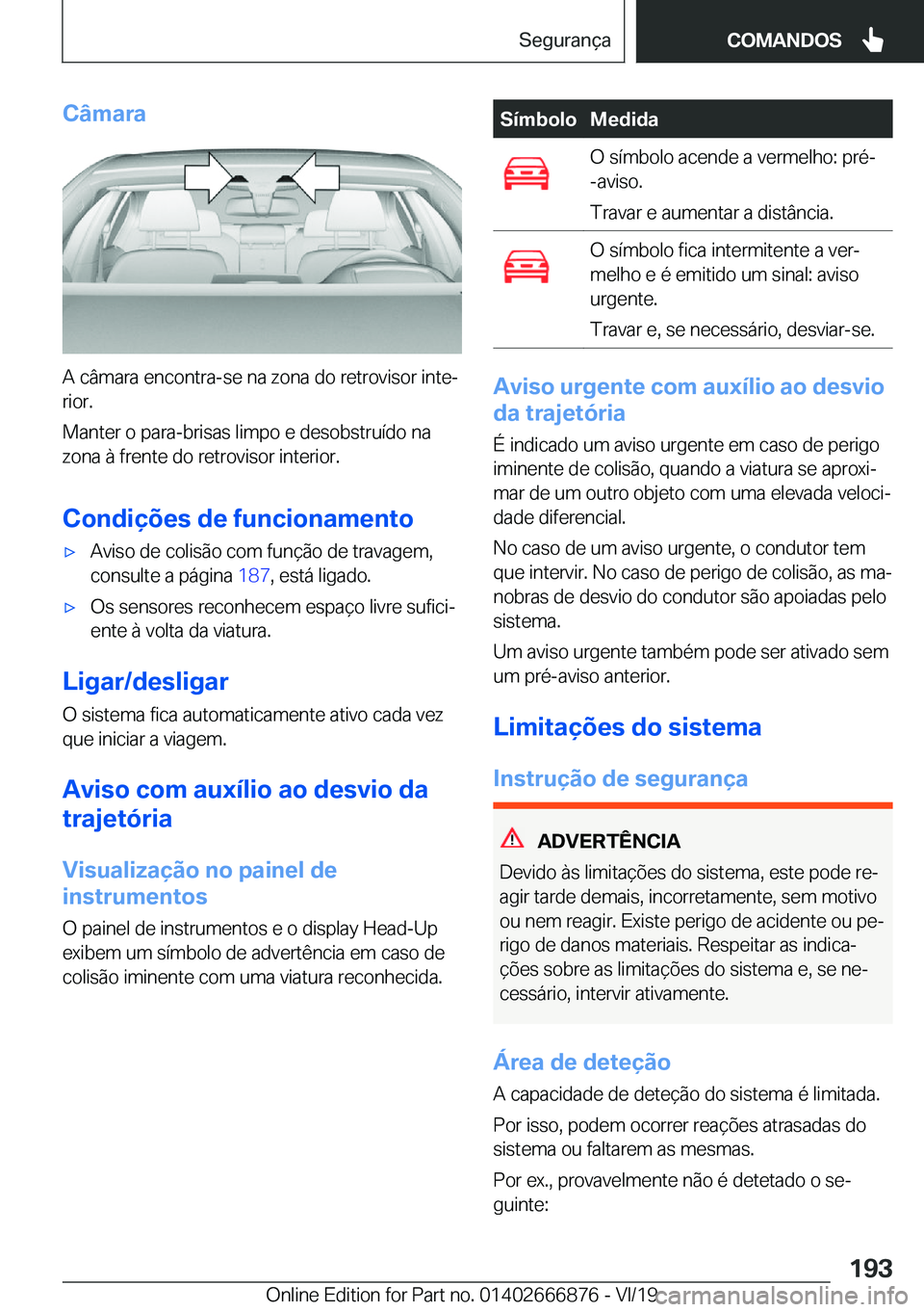 BMW X4 M 2020  Manual do condutor (in Portuguese) �C�â�m�a�r�a
�A��c�â�m�a�r�a��e�n�c�o�n�t�r�a�-�s�e��n�a��z�o�n�a��d�o��r�e�t�r�o�v�i�s�o�r��i�n�t�eª
�r�i�o�r�.
�M�a�n�t�e�r��o��p�a�r�a�-�b�r�i�s�a�s��l�i�m�p�o��e��d�e�s�o�b�s�t�r�u