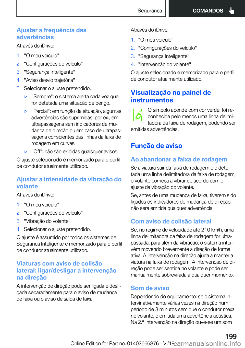 BMW X4 M 2020  Manual do condutor (in Portuguese) �A�j�u�s�t�a�r��a��f�r�e�q�u�ê�n�c�i�a��d�a�s
�a�d�v�e�r�t�ê�n�c�i�a�s
�A�t�r�a�v�é�s��d�o��i�D�r�i�v�e�:�1�.��O��m�e�u��v�e�