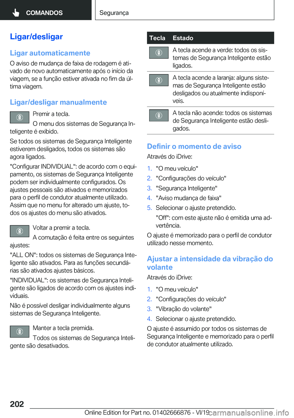 BMW X4 M 2020  Manual do condutor (in Portuguese) �L�i�g�a�r�/�d�e�s�l�i�g�a�r
�L�i�g�a�r��a�u�t�o�m�a�t�i�c�a�m�e�n�t�e �O��a�v�i�s�o��d�e��m�u�d�a�n�