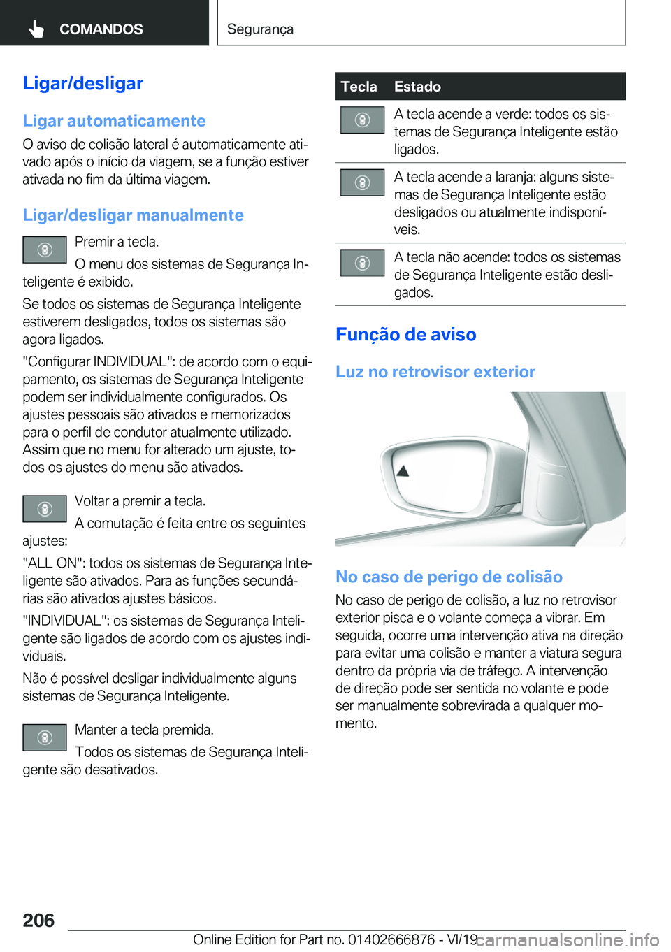 BMW X4 M 2020  Manual do condutor (in Portuguese) �L�i�g�a�r�/�d�e�s�l�i�g�a�r
�L�i�g�a�r��a�u�t�o�m�a�t�i�c�a�m�e�n�t�e �O��a�v�i�s�o��d�e��c�o�l�i�s�ã�o��l�a�t�e�r�a�l��é��a�u�t�o�m�a�t�i�c�a�m�e�n�t�e��a�t�iª�v�a�d�o��a�p�ó�s��o��i