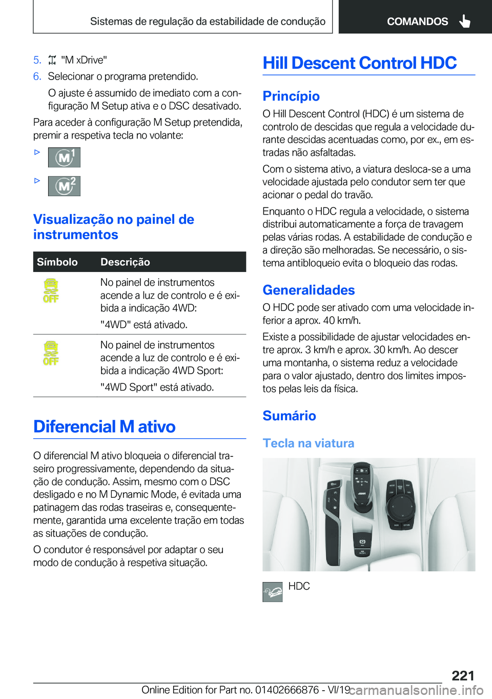 BMW X4 M 2020  Manual do condutor (in Portuguese) �5�.����M��x�D�r�i�v�e��6�.�S�e�l�e�c�i�o�n�a�r��o��p�r�o�g�r�a�m�a��p�r�e�t�e�n�d�i�d�o�.
�O��a�j�u�s�t�e��é��a�s�s�u�m�i�d�o��d�e��i�m�e�d�i�a�t�o��c�o�m��a��c�o�nª �f�i�g�u�r�a�