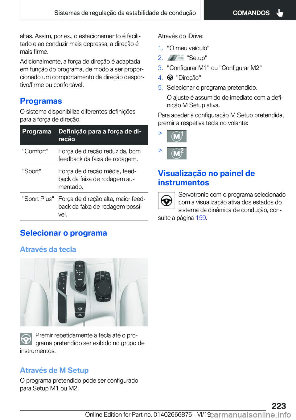 BMW X4 M 2020  Manual do condutor (in Portuguese) �a�l�t�a�s�.��A�s�s�i�m�,��p�o�r��e�x�.�,��o��e�s�t�a�c�i�o�n�a�m�e�n�t�o��é��f�a�c�i�l�iª�t�a�d�o��e��a�o��c�o�n�d�u�z�i�r��m�a�i�s��d�e�p�r�e�s�s�a�,��a��d�i�r�e�