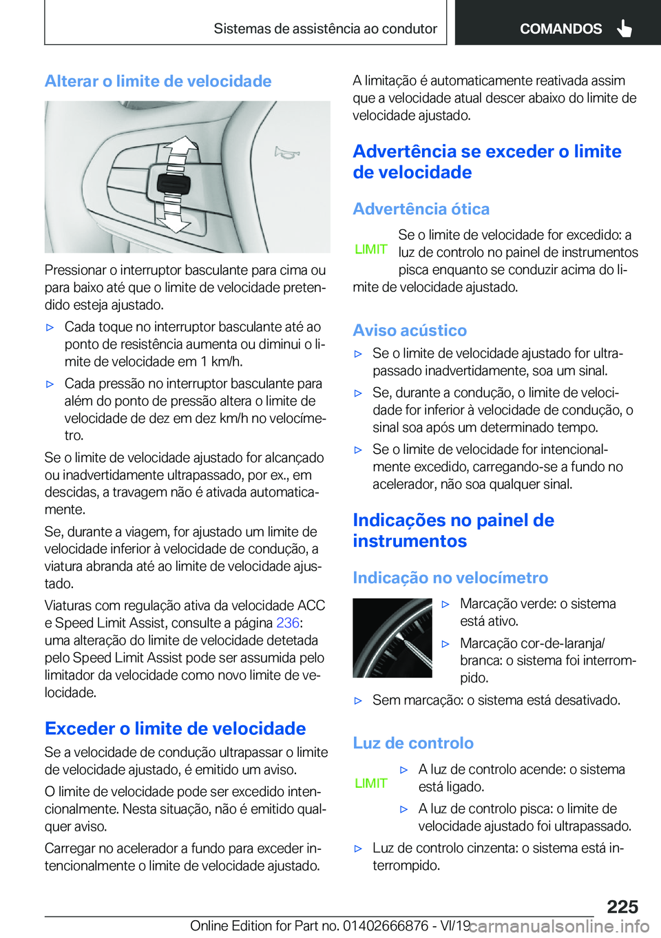 BMW X4 M 2020  Manual do condutor (in Portuguese) �A�l�t�e�r�a�r��o��l�i�m�i�t�e��d�e��v�e�l�o�c�i�d�a�d�e
�P�r�e�s�s�i�o�n�a�r��o��i�n�t�e�r�r�u�p�t�o�r��b�a�s�c�u�l�a�n�t�e��p�a�r�a��c�i�m�a��o�u�p�a�r�a��b�a�i�x�o��a�t�é��q�u�e��o�