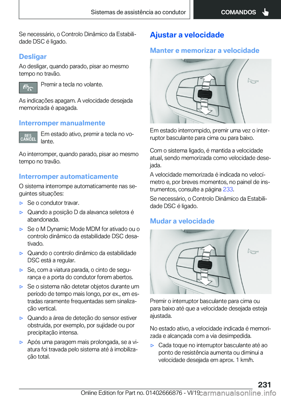BMW X4 M 2020  Manual do condutor (in Portuguese) �S�e��n�e�c�e�s�s�á�r�i�o�,��o��C�o�n�t�r�o�l�o��D�i�n�â�m�i�c�o��d�a��E�s�t�a�b�i�l�iª
�d�a�d�e��D�S�C��é��l�i�g�a�d�o�.
�D�e�s�l�i�g�a�r �A�o��d�e�s�l�i�g�a�r�,��q�u�a�n�d�o��p�a�r�