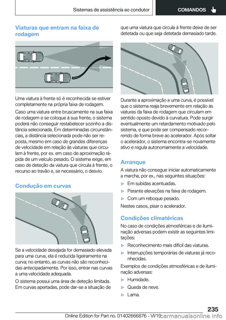 BMW X4 M 2020  Manual do condutor (in Portuguese) �V�i�a�t�u�r�a�s��q�u�e��e�n�t�r�a�m��n�a��f�a�i�x�a��d�e
�r�o�d�a�g�e�m
�U�m�a��v�i�a�t�u�r�a��à��f�r�e�n�t�e��s�ó��é��r�e�c�o�n�h�e�c�i�d�a��s�e��e�s�t�i�v�e�r
�c�o�m�p�l�e�t�a�m�e�n
