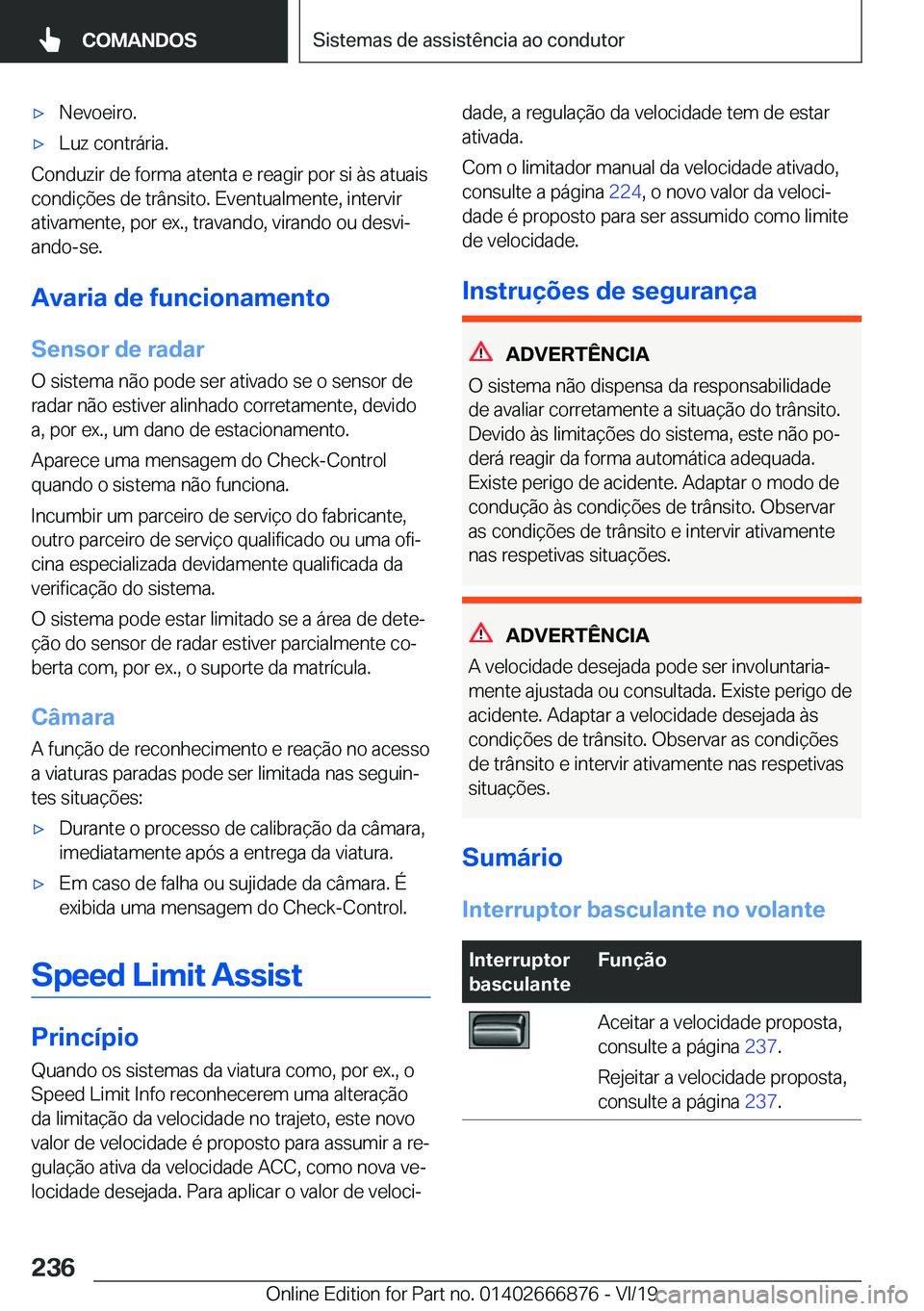 BMW X4 M 2020  Manual do condutor (in Portuguese) 'x�N�e�v�o�e�i�r�o�.'x�L�u�z��c�o�n�t�r�á�r�i�a�.
�C�o�n�d�u�z�i�r��d�e��f�o�r�m�a��a�t�e�n�t�a��e��r�e�a�g�i�r��p�o�r��s�i��à�s��a�t�u�a�i�s
�c�o�n�d�i�