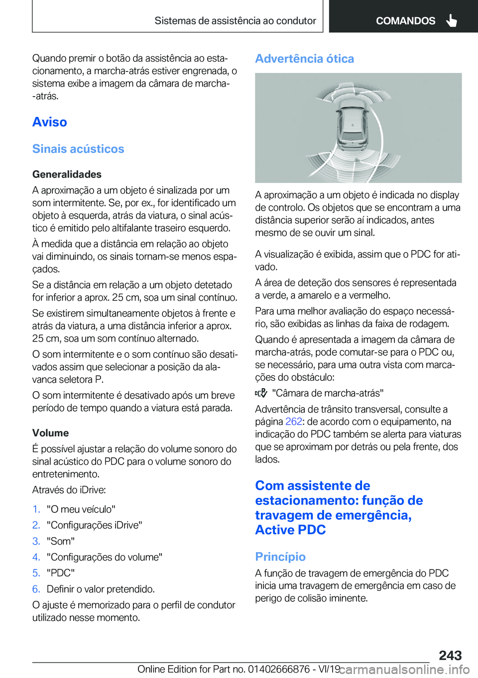 BMW X4 M 2020  Manual do condutor (in Portuguese) �Q�u�a�n�d�o��p�r�e�m�i�r��o��b�o�t�ã�o��d�a��a�s�s�i�s�t�ê�n�c�i�a��a�o��e�s�t�aª
�c�i�o�n�a�m�e�n�t�o�,��a��m�a�r�c�h�a�-�a�t�r�á�s��e�s�t�i�v�e�r��e�n�g�r�e�n�a�d�a�,��o
�s�i�s�t�e
