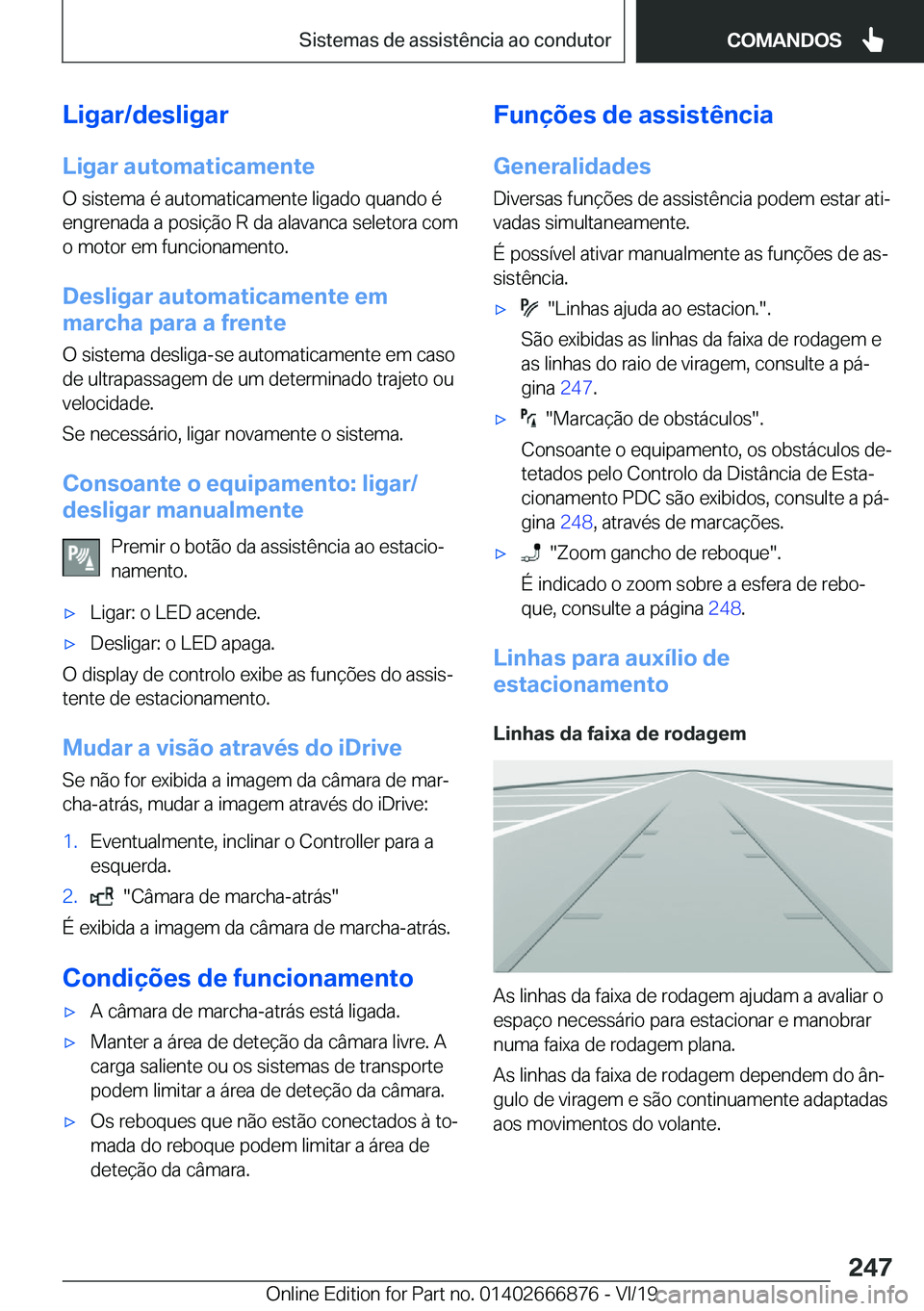 BMW X4 M 2020  Manual do condutor (in Portuguese) �L�i�g�a�r�/�d�e�s�l�i�g�a�r
�L�i�g�a�r��a�u�t�o�m�a�t�i�c�a�m�e�n�t�e �O��s�i�s�t�e�m�a��é��a�u�t�o�m�a�t�i�c�a�m�e�n�t�e��l�i�g�a�d�o��q�u�a�n�d�o��é�e�n�g�r�e�n�a�d�a��a��p�o�s�i�