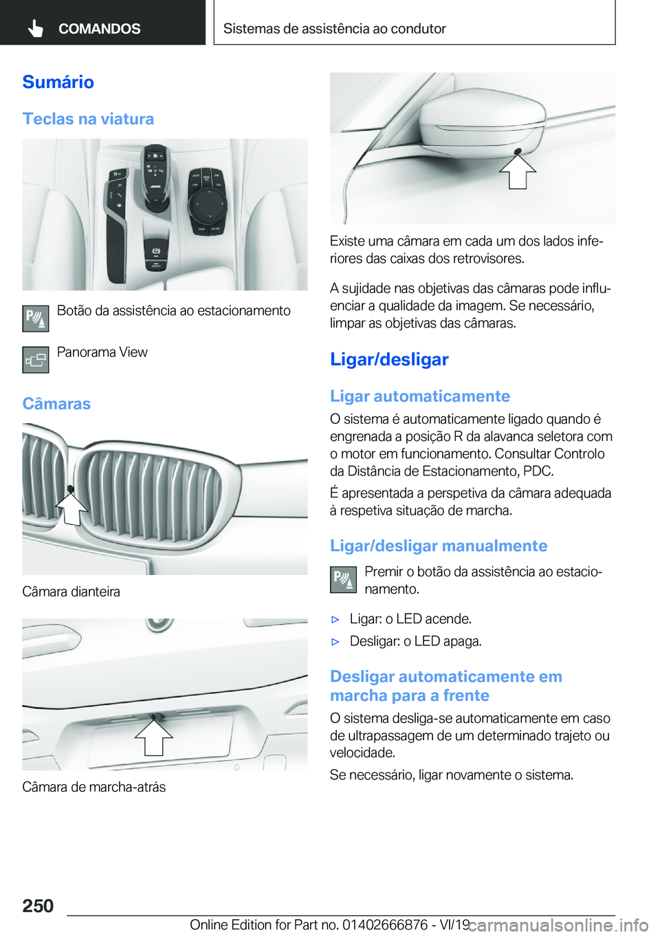BMW X4 M 2020  Manual do condutor (in Portuguese) �S�u�m�á�r�i�o�T�e�c�l�a�s��n�a��v�i�a�t�u�r�a
�B�o�t�ã�o��d�a��a�s�s�i�s�t�ê�n�c�i�a��a�o��e�s�t�a�c�i�o�n�a�m�e�n�t�o
�P�a�n�o�r�a�m�a��V�i�e�w
�C�â�m�a�r�a�s
�C�â�m�a�r�a��d�i�a�n�t�e�