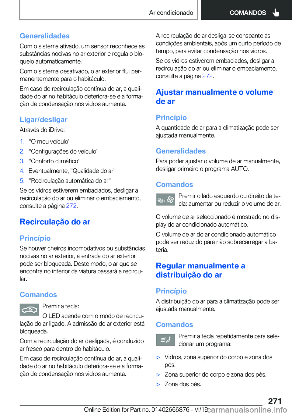 BMW X4 M 2020  Manual do condutor (in Portuguese) �G�e�n�e�r�a�l�i�d�a�d�e�s
�C�o�m��o��s�i�s�t�e�m�a��a�t�i�v�a�d�o�,��u�m��s�e�n�s�o�r��r�e�c�o�n�h�e�c�e��a�s �s�u�b�s�t�â�n�c�i�a�s��n�o�c�i�v�a�s��n�o��a�r��e�x�t�e�r�i�o�r��e��r�e�g�