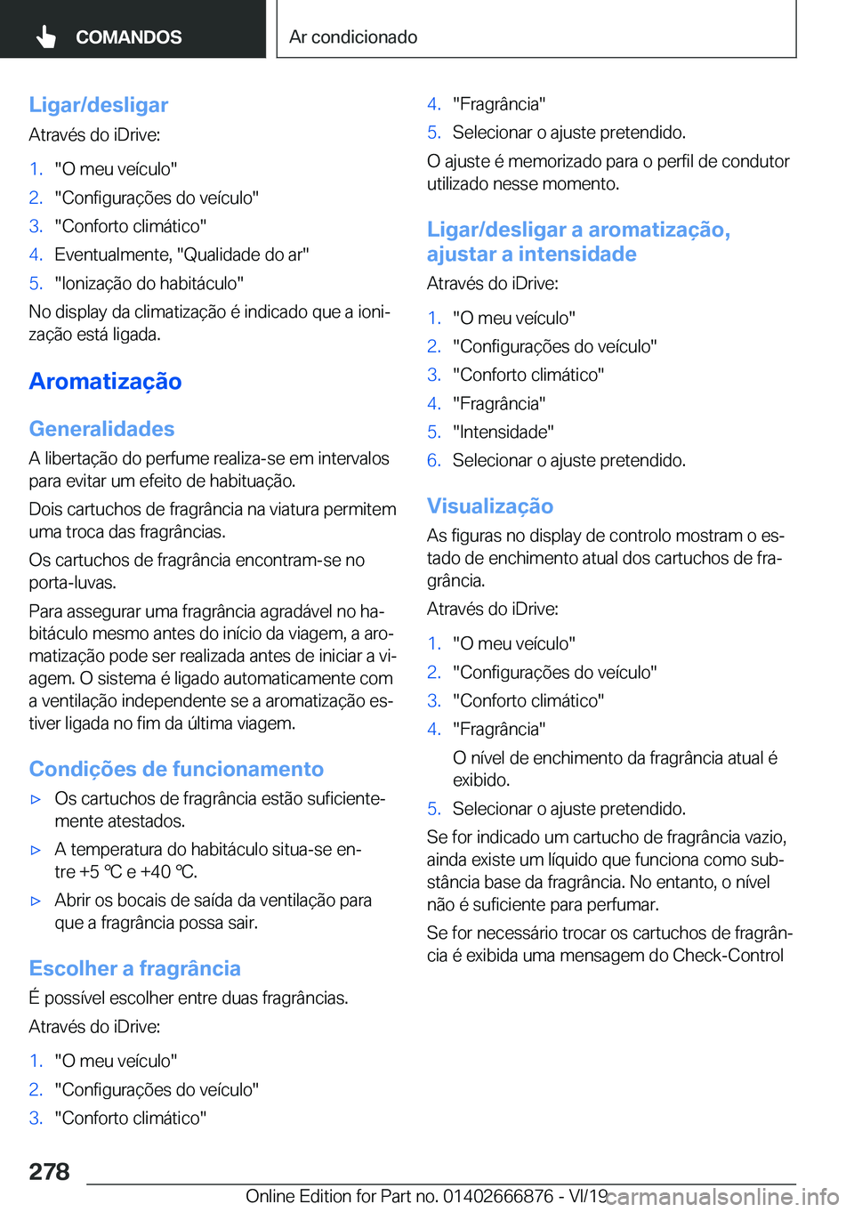 BMW X4 M 2020  Manual do condutor (in Portuguese) �L�i�g�a�r�/�d�e�s�l�i�g�a�r�A�t�r�a�v�é�s��d�o��i�D�r�i�v�e�:�1�.��O��m�e�u��v�e�