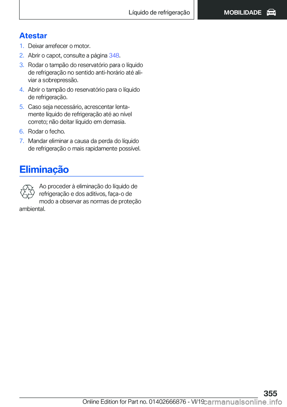 BMW X4 M 2020  Manual do condutor (in Portuguese) �A�t�e�s�t�a�r�1�.�D�e�i�x�a�r��a�r�r�e�f�e�c�e�r��o��m�o�t�o�r�.�2�.�A�b�r�i�r��o��c�a�p�o�t�,��c�o�n�s�u�l�t�e��a��p�á�g�i�n�a��3�4�8�.�3�.�R�o�d�a�r��o��t�a�m�p�ã�o��d�o��r�e�s�e�r�v