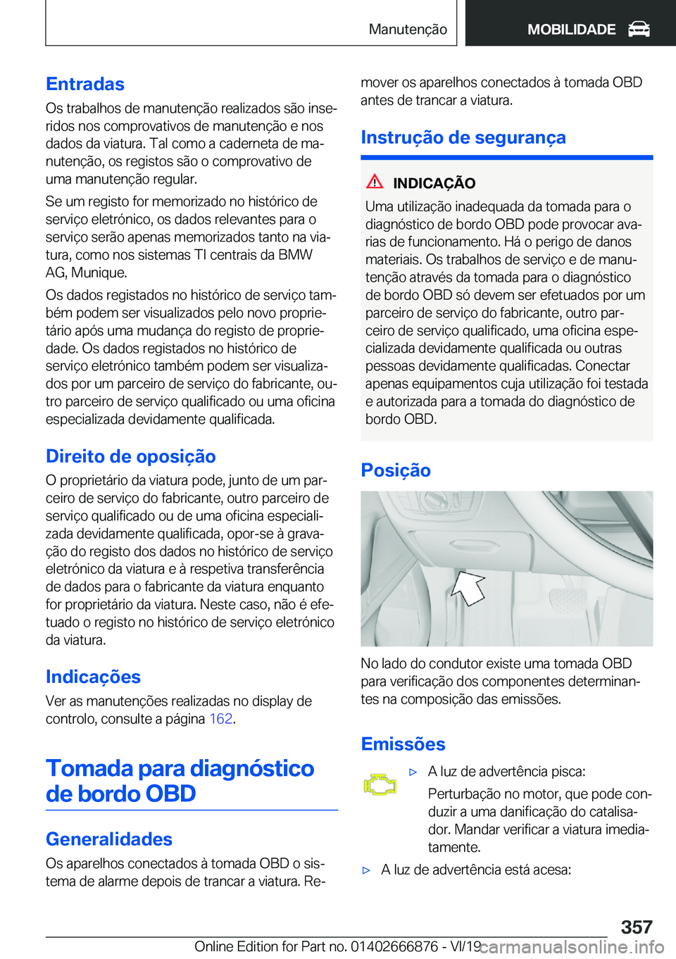 BMW X4 M 2020  Manual do condutor (in Portuguese) �E�n�t�r�a�d�a�s
�O�s��t�r�a�b�a�l�h�o�s��d�e��m�a�n�u�t�e�n�