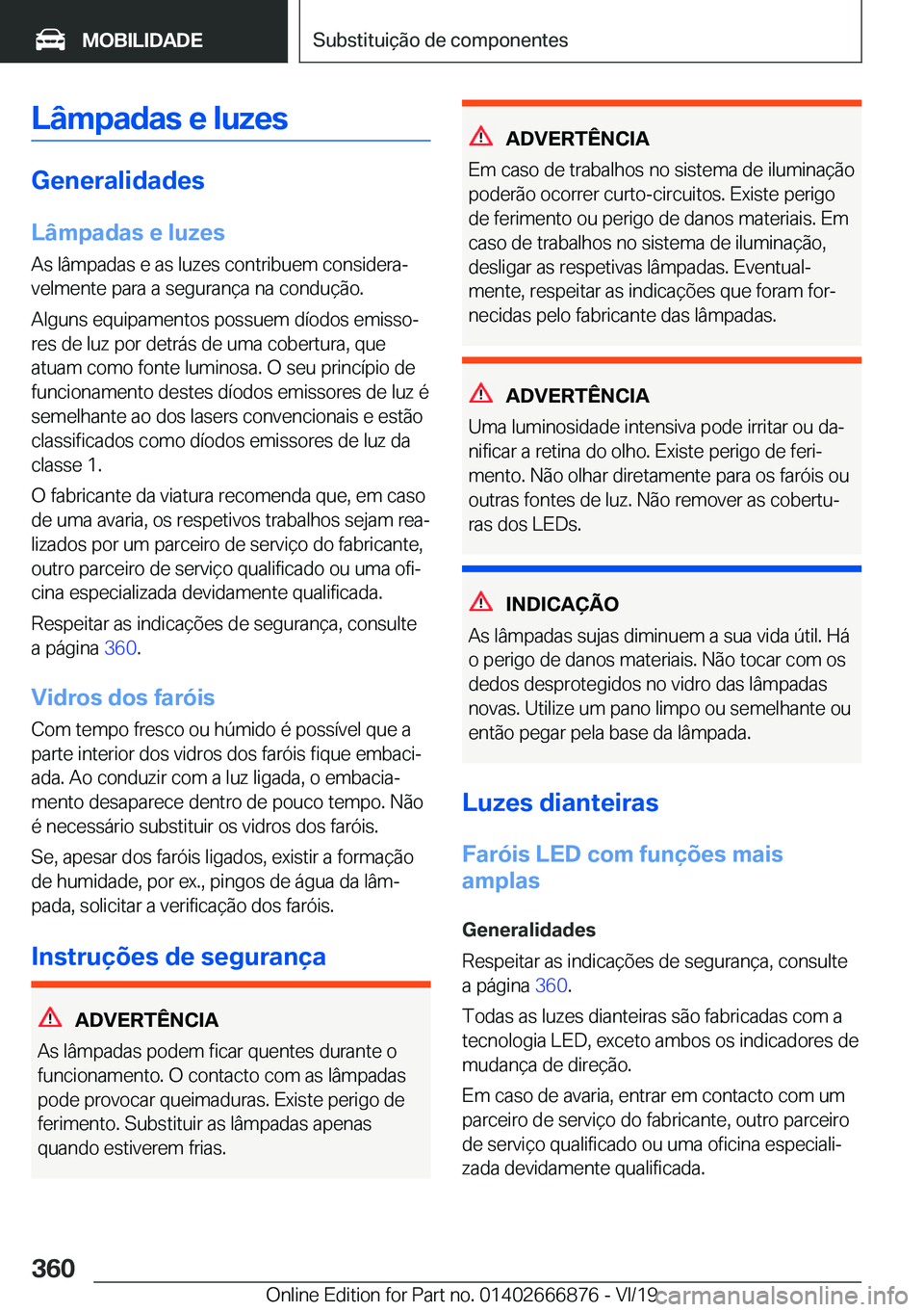 BMW X4 M 2020  Manual do condutor (in Portuguese) �L�â�m�p�a�d�a�s��e��l�u�z�e�s
�G�e�n�e�r�a�l�i�d�a�d�e�s�L�â�m�p�a�d�a�s��e��l�u�z�e�s �A�s��l�â�m�p�a�d�a�s��e��a�s��l�u�z�e�s��c�o�n�t�r�i�b�u�e�m��c�o�n�s�i�d�e�r�aª
�v�e�l�m�e�n�t�