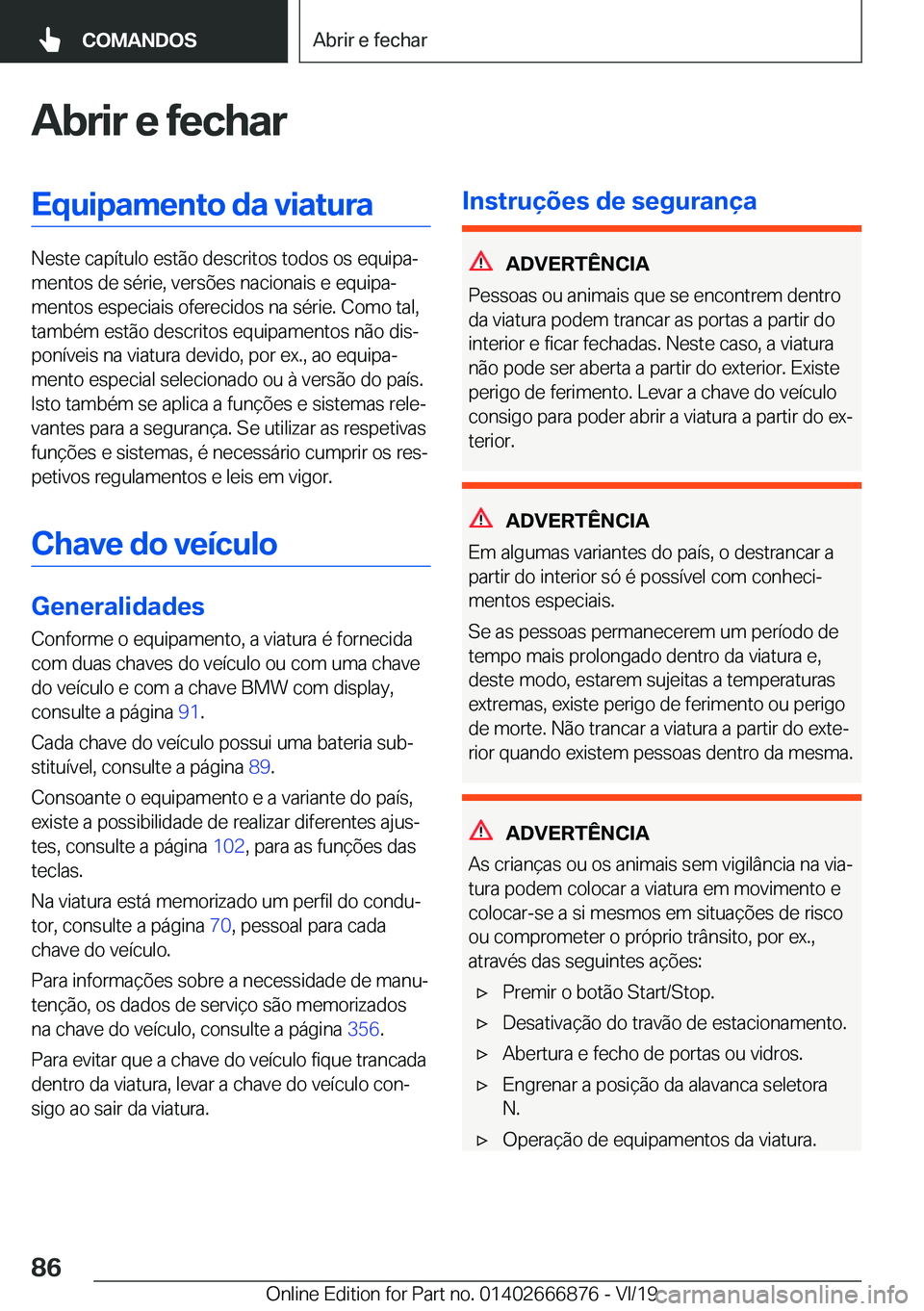 BMW X4 M 2020  Manual do condutor (in Portuguese) �A�b�r�i�r��e��f�e�c�h�a�r�E�q�u�i�p�a�m�e�n�t�o��d�a��v�i�a�t�u�r�a
�N�e�s�t�e��c�a�p�