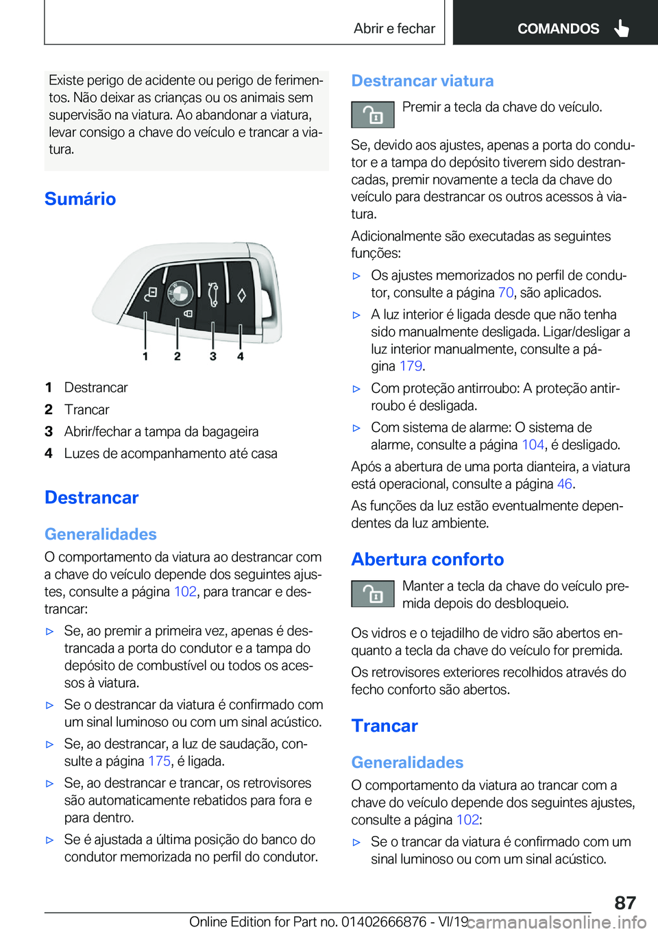 BMW X4 M 2020  Manual do condutor (in Portuguese) �E�x�i�s�t�e��p�e�r�i�g�o��d�e��a�c�i�d�e�n�t�e��o�u��p�e�r�i�g�o��d�e��f�e�r�i�m�e�nª�t�o�s�.��N�ã�o��d�e�i�x�a�r��a�s��c�r�i�a�n�