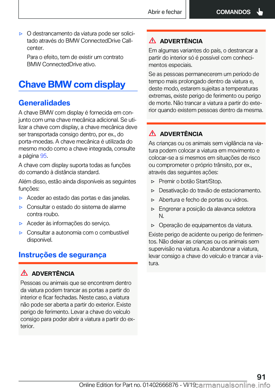 BMW X4 M 2020  Manual do condutor (in Portuguese) 'x�O��d�e�s�t�r�a�n�c�a�m�e�n�t�o��d�a��v�i�a�t�u�r�a��p�o�d�e��s�e�r��s�o�l�i�c�iª�t�a�d�o��a�t�r�a�v�é�s��d�o��B�M�W��C�o�n�n�e�c�t�e�d�D�r�i�v�e��C�a�l�lª
�c�e�n�t�e�r�.
�P�a�r�