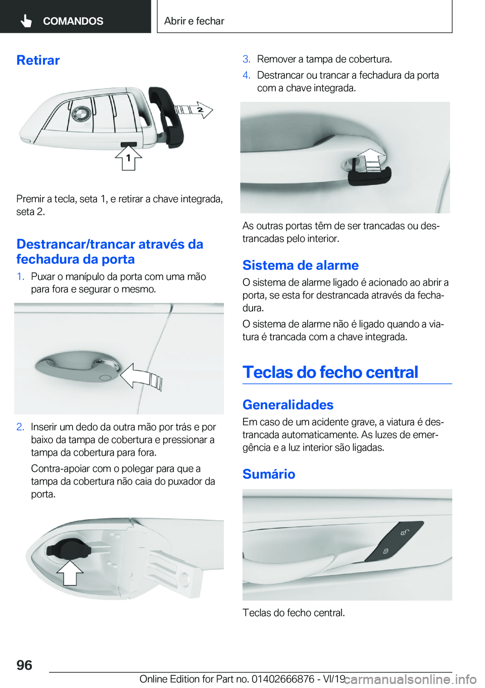 BMW X4 M 2020  Manual do condutor (in Portuguese) �R�e�t�i�r�a�r
�P�r�e�m�i�r��a��t�e�c�l�a�,��s�e�t�a��1�,��e��r�e�t�i�r�a�r��a��c�h�a�v�e��i�n�t�e�g�r�a�d�a�,�s�e�t�a��2�.
�D�e�s�t�r�a�n�c�a�r�/�t�r�a�n�c�a�r��a�t�r�a�v�é�s��d�a
�f�e�c