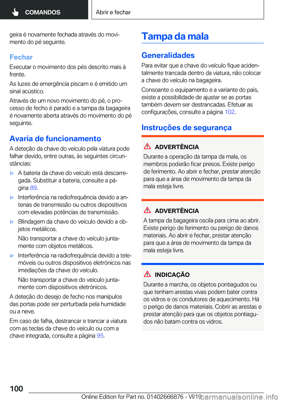 BMW X4 M 2020  Manual do condutor (in Portuguese) �g�e�i�r�a��é��n�o�v�a�m�e�n�t�e��f�e�c�h�a�d�a��a�t�r�a�v�é�s��d�o��m�o�v�iª
�m�e�n�t�o��d�o��p�é��s�e�g�u�i�n�t�e�.
�F�e�c�h�a�r
�E�x�e�c�u�t�a�r��o��m�o�v�i�m�e�n�t�o��d�o�s��p�é
