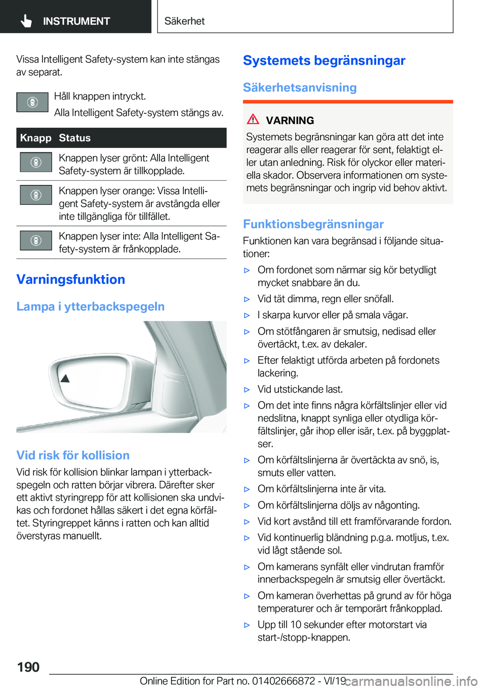 BMW X4 M 2020  InstruktionsbÖcker (in Swedish) �V�i�s�s�a��I�n�t�e�l�l�i�g�e�n�t��S�a�f�e�t�y�-�s�y�s�t�e�m��k�a�n��i�n�t�e��s�t�ä�n�g�a�s�a�v��s�e�p�a�r�a�t�.
�H�å�l�l��k�n�a�p�p�e�n��i�n�t�r�y�c�k�t�.
�A�l�l�a��I�n�t�e�l�l�i�g�e�n�t�