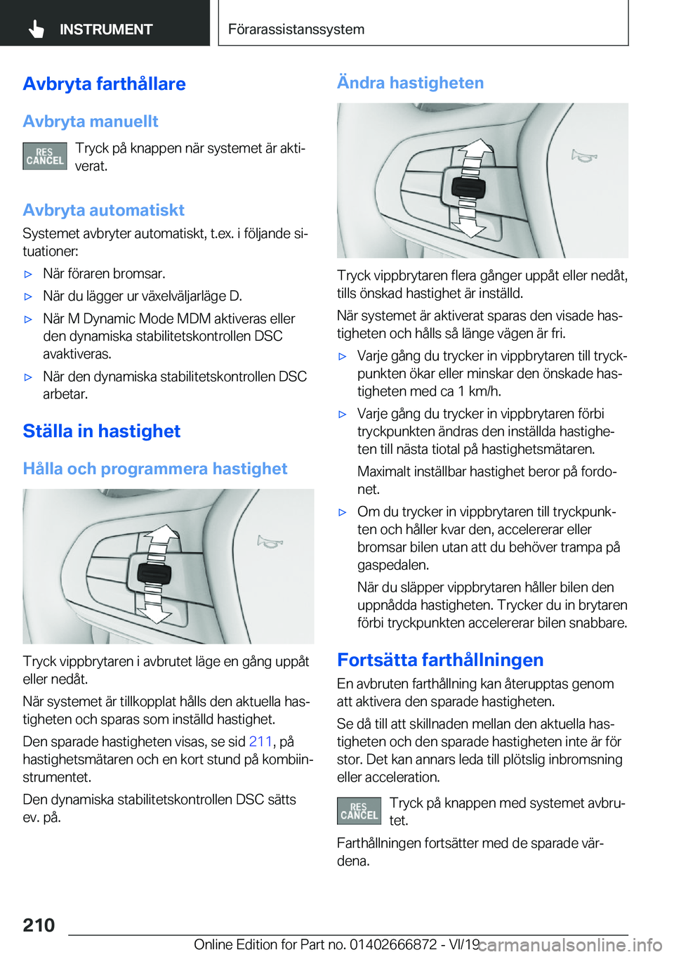 BMW X4 M 2020  InstruktionsbÖcker (in Swedish) �A�v�b�r�y�t�a��f�a�r�t�h�å�l�l�a�r�e
�A�v�b�r�y�t�a��m�a�n�u�e�l�l�t �T�r�y�c�k��p�å��k�n�a�p�p�e�n��n�ä�r��s�y�s�t�e�m�e�t��ä�r��a�k�t�ij
�v�e�r�a�t�.
�A�v�b�r�y�t�a��a�u�t�o�m�a�t�i�s