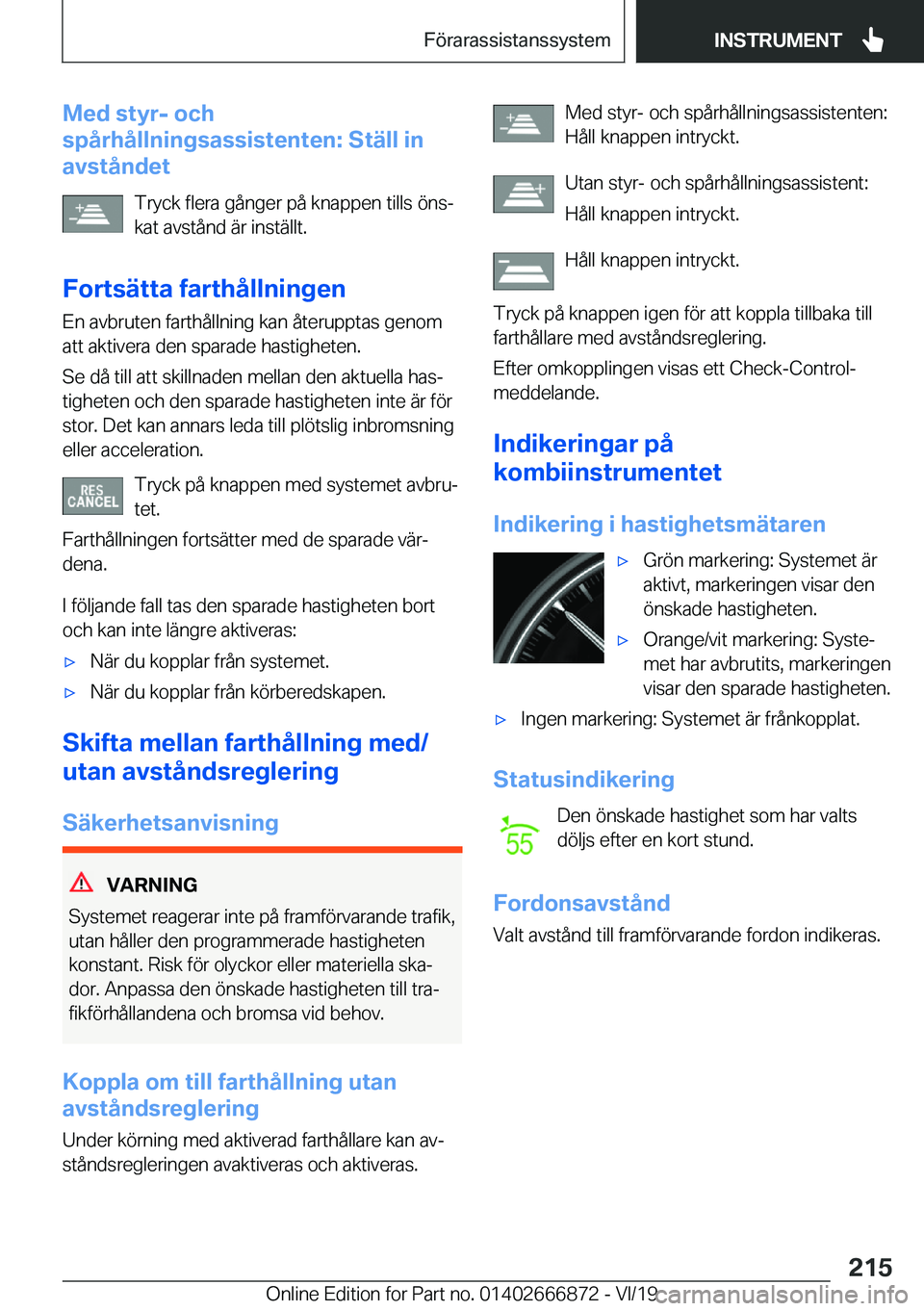 BMW X4 M 2020  InstruktionsbÖcker (in Swedish) �M�e�d��s�t�y�r�-��o�c�h
�s�p�å�r�h�å�l�l�n�i�n�g�s�a�s�s�i�s�t�e�n�t�e�n�:��S�t�ä�l�l��i�n
�a�v�s�t�å�n�d�e�t
�T�r�y�c�k��f�l�e�r�a��g�å�n�g�e�r��p�å��k�n�a�p�p�e�n��t�i�l�l�s��