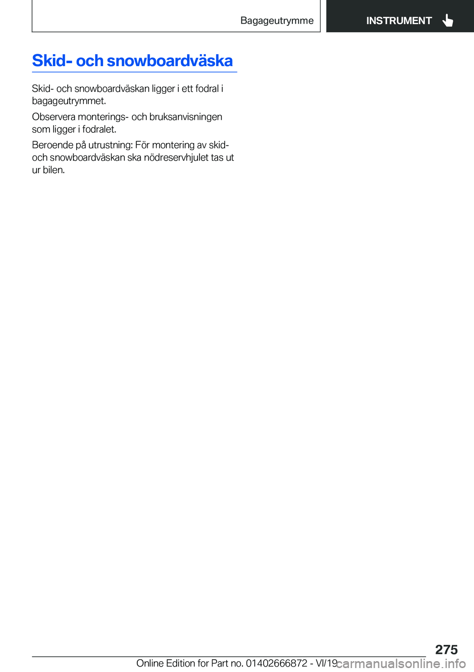 BMW X4 M 2020  InstruktionsbÖcker (in Swedish) �S�k�i�d�-��o�c�h��s�n�o�w�b�o�a�r�d�v�ä�s�k�a
�S�k�i�d�-��o�c�h��s�n�o�w�b�o�a�r�d�v�ä�s�k�a�n��l�i�g�g�e�r��i��e�t�t��f�o�d�r�a�l��i�b�a�g�a�g�e�u�t�r�y�m�m�e�t�.
�O�b�s�e�r�v�e�r�a��m�o