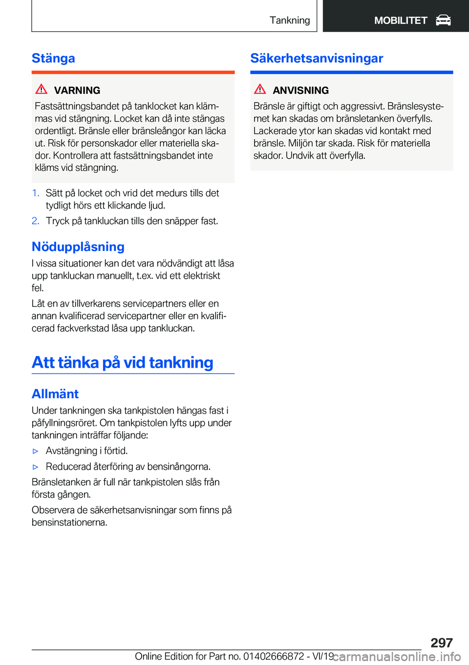 BMW X4 M 2020  InstruktionsbÖcker (in Swedish) �S�t�ä�n�g�a
�V�A�R�N�I�N�G
�F�a�s�t�s�ä�t�t�n�i�n�g�s�b�a�n�d�e�t��p�å��t�a�n�k�l�o�c�k�e�t��k�a�n��k�l�ä�mj
�m�a�s��v�i�d��s�t�ä�n�g�n�i�n�g�.��L�o�c�k�e�t��k�a�n��d�å��i�n�t�e��s�