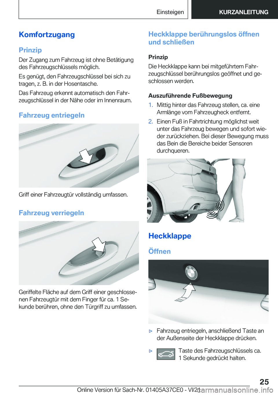 BMW X5 2022  Betriebsanleitungen (in German) �K�o�m�f�o�r�t�z�u�g�a�n�g
�P�r�i�n�z�i�p �D�e�r��Z�u�g�a�n�g��z�u�m��F�a�h�r�z�e�u�g��i�s�t��o�h�n�e��B�e�t�