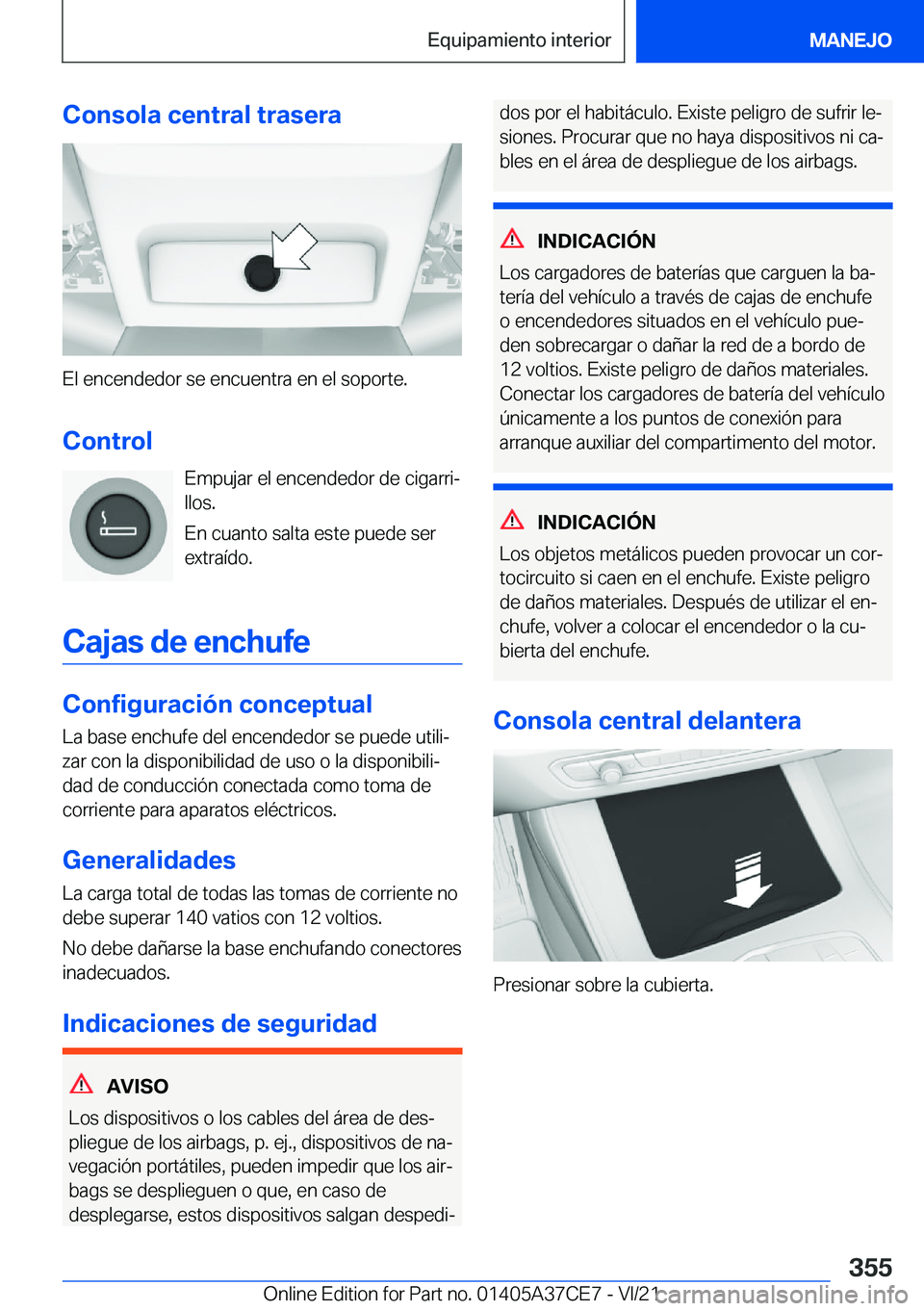 BMW X5 2022  Manuales de Empleo (in Spanish) �C�o�n�s�o�l�a��c�e�n�t�r�a�l��t�r�a�s�e�r�a
�E�l��e�n�c�e�n�d�e�d�o�r��s�e��e�n�c�u�e�n�t�r�a��e�n��e�l��s�o�p�o�r�t�e�.
�C�o�n�t�r�o�l �E�m�p�u�j�a�r��e�l��e�n�c�e�n�d�e�d�o�r��d�e��c�i�