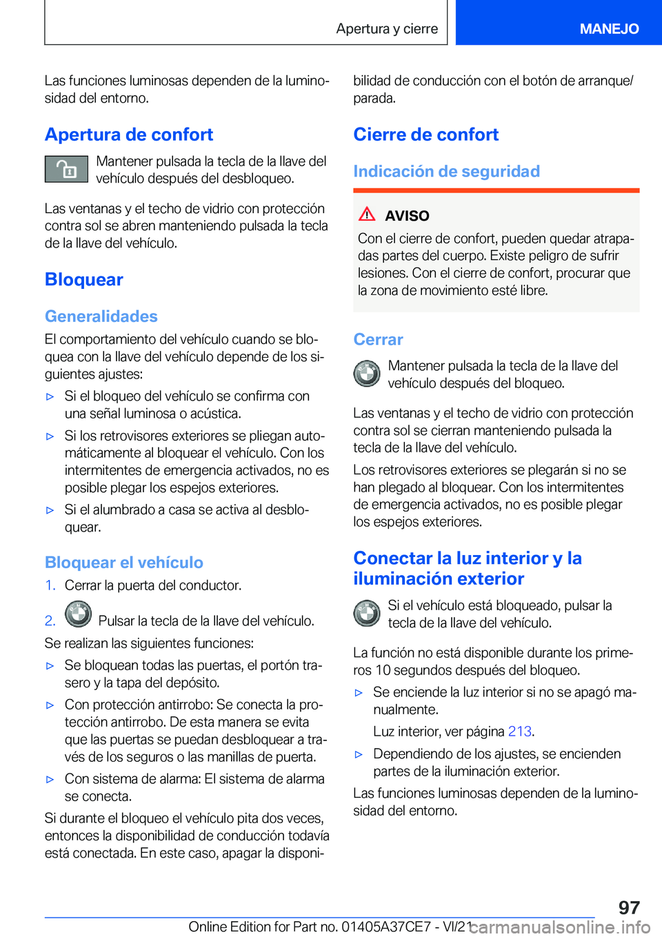 BMW X5 2022  Manuales de Empleo (in Spanish) �L�a�s��f�u�n�c�i�o�n�e�s��l�u�m�i�n�o�s�a�s��d�e�p�e�n�d�e�n��d�e��l�a��l�u�m�i�n�oª�s�i�d�a�d��d�e�l��e�n�t�o�r�n�o�.
�A�p�e�r�t�u�r�a��d�e��c�o�n�f�o�r�t �M�a�n�t�e�n�e�r��p�u�l�s�a�d�