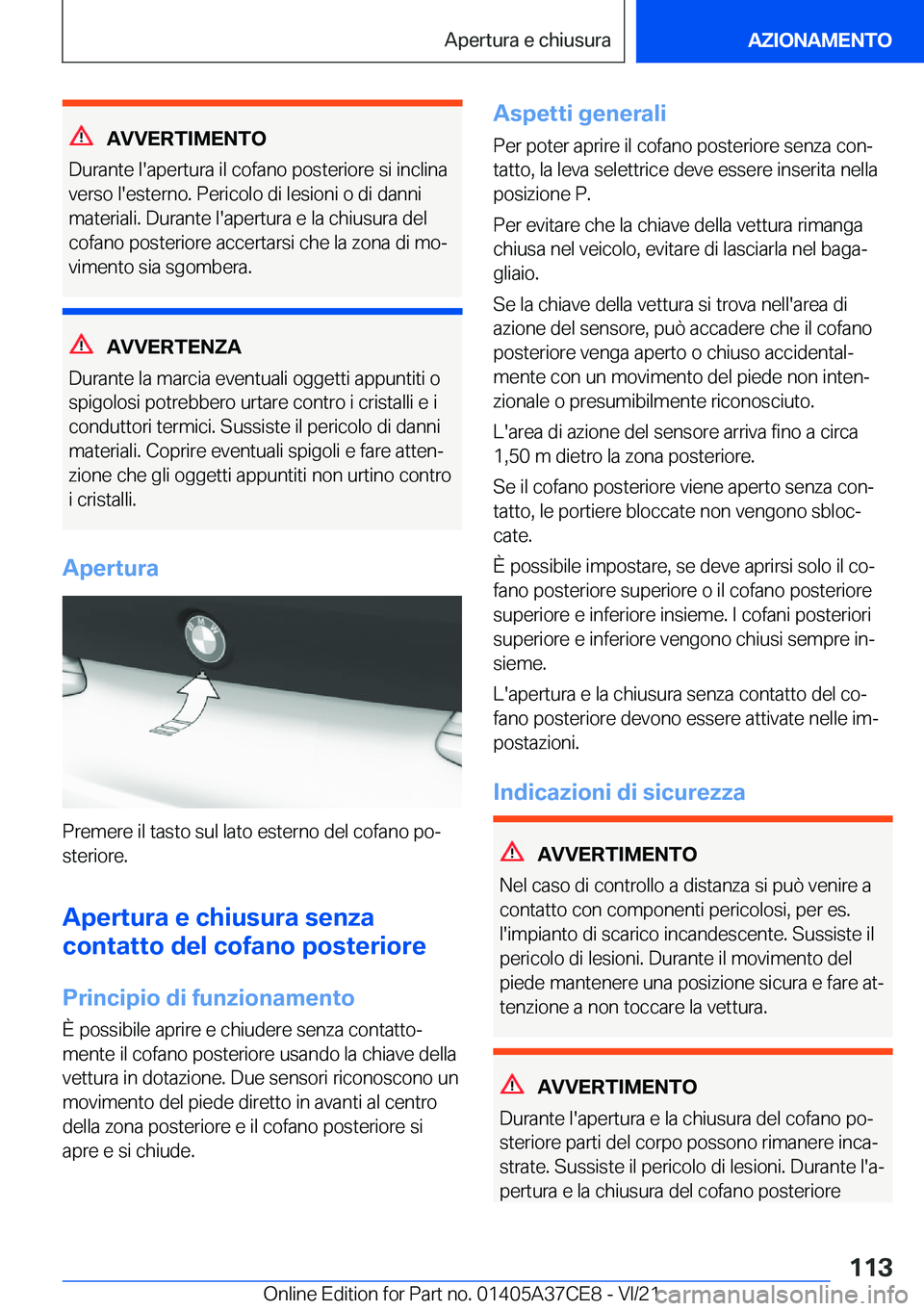 BMW X5 2022  Libretti Di Uso E manutenzione (in Italian) �A�V�V�E�R�T�I�M�E�N�T�O
�D�u�r�a�n�t�e��l�'�a�p�e�r�t�u�r�a��i�l��c�o�f�a�n�o��p�o�s�t�e�r�i�o�r�e��s�i��i�n�c�l�i�n�a
�v�e�r�s�o��l�'�e�s�t�e�r�n�o�.��P�e�r�i�c�o�l�o��d�i��l�e�s�i