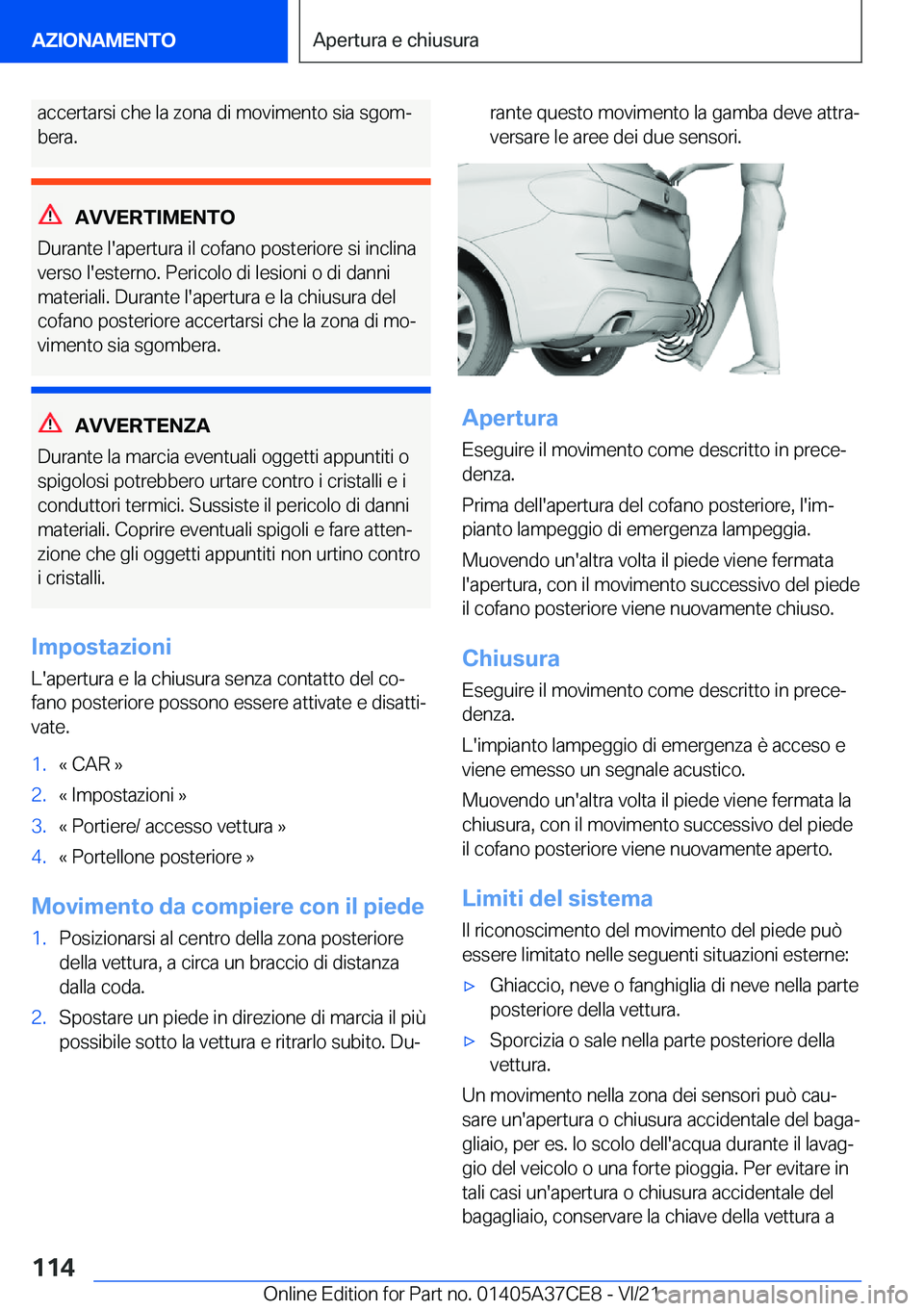BMW X5 2022  Libretti Di Uso E manutenzione (in Italian) �a�c�c�e�r�t�a�r�s�i��c�h�e��l�a��z�o�n�a��d�i��m�o�v�i�m�e�n�t�o��s�i�a��s�g�o�mª�b�e�r�a�.
�A�V�V�E�R�T�I�M�E�N�T�O
�D�u�r�a�n�t�e��l�'�a�p�e�r�t�u�r�a��i�l��c�o�f�a�n�o��p�o�s�t�e�
