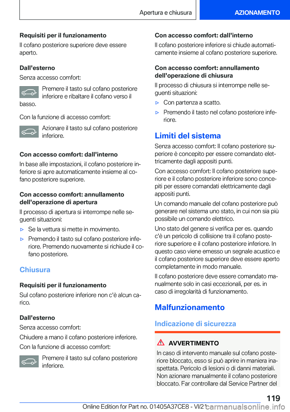 BMW X5 2022  Libretti Di Uso E manutenzione (in Italian) �R�e�q�u�i�s�i�t�i��p�e�r��i�l��f�u�n�z�i�o�n�a�m�e�n�t�o
�I�l��c�o�f�a�n�o��p�o�s�t�e�r�i�o�r�e��s�u�p�e�r�i�o�r�e��d�e�v�e��e�s�s�e�r�e
�a�p�e�r�t�o�.
�D�a�l�l�'�e�s�t�e�r�n�o
�S�e�n�z�a
