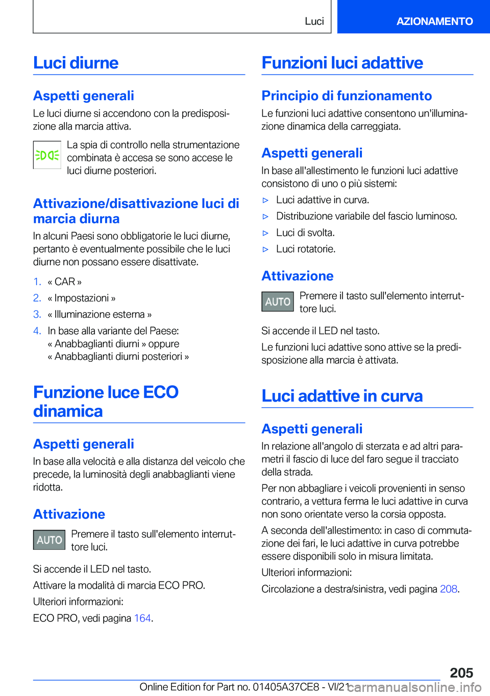 BMW X5 2022  Libretti Di Uso E manutenzione (in Italian) �L�u�c�i��d�i�u�r�n�e
�A�s�p�e�t�t�i��g�e�n�e�r�a�l�i
�L�e��l�u�c�i��d�i�u�r�n�e��s�i��a�c�c�e�n�d�o�n�o��c�o�n��l�a��p�r�e�d�i�s�p�o�s�iª �z�i�o�n�e��a�l�l�a��m�a�r�c�i�a��a�t�t�i�v�a�.
