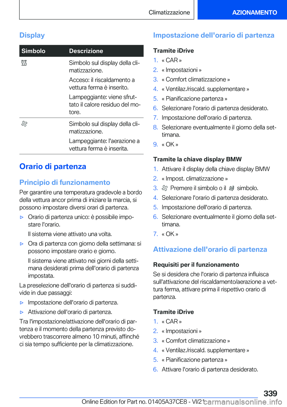 BMW X5 2022  Libretti Di Uso E manutenzione (in Italian) �D�i�s�p�l�a�y�S�i�m�b�o�l�o�D�e�s�c�r�i�z�i�o�n�e��S�i�m�b�o�l�o��s�u�l��d�i�s�p�l�a�y��d�e�l�l�a��c�l�iª
�m�a�t�i�z�z�a�z�i�o�n�e�.
�A�c�c�e�s�o�:��i�l��r�i�s�c�a�l�d�a�m�e�n�t�o��a
�v�e�t