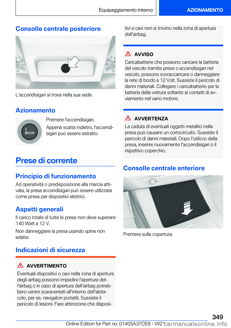 BMW X5 2022  Libretti Di Uso E manutenzione (in Italian) �C�o�n�s�o�l�l�e��c�e�n�t�r�a�l�e��p�o�s�t�e�r�i�o�r�e
�L�'�a�c�c�e�n�d�i�s�i�g�a�r�i��s�i��t�r�o�v�a��n�e�l�l�a��s�u�a��s�e�d�e�.�A�z�i�o�n�a�m�e�n�t�o �P�r�e�m�e�r�e��l�'�a�c�c�e�n�d