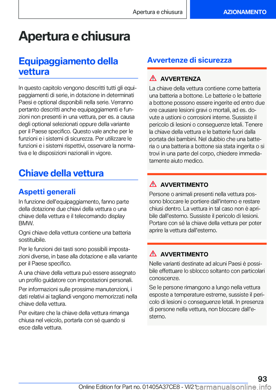 BMW X5 2022  Libretti Di Uso E manutenzione (in Italian) �A�p�e�r�t�u�r�a��e��c�h�i�u�s�u�r�a�E�q�u�i�p�a�g�g�i�a�m�e�n�t�o��d�e�l�l�a�v�e�t�t�u�r�a
�I�n��q�u�e�s�t�o��c�a�p�i�t�o�l�o��v�e�n�g�o�n�o��d�e�s�c�r�i�t�t�i��t�u�t�t�i��g�l�i��e�q�u�iª