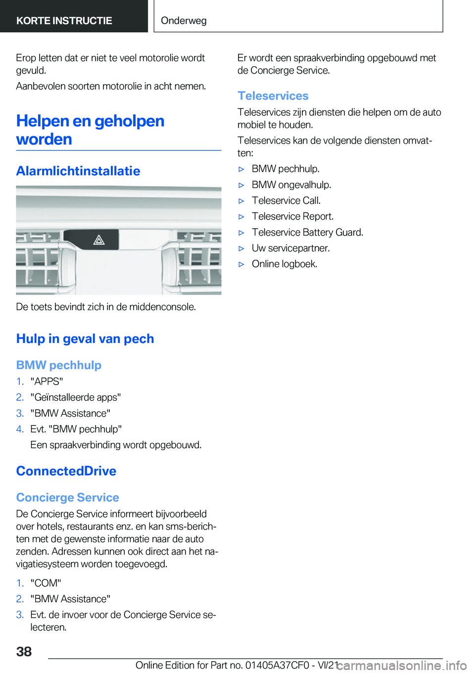 BMW X5 2022  Instructieboekjes (in Dutch) �E�r�o�p��l�e�t�t�e�n��d�a�t��e�r��n�i�e�t��t�e��v�e�e�l��m�o�t�o�r�o�l�i�e��w�o�r�d�t
�g�e�v�u�l�d�.
�A�a�n�b�e�v�o�l�e�n��s�o�o�r�t�e�n��m�o�t�o�r�o�l�i�e��i�n��a�c�h�t��n�e�m�e�n�.
�H�