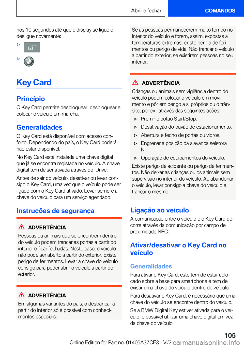 BMW X5 2022  Manual do condutor (in Portuguese) �n�o�s��1�0��s�e�g�u�n�d�o�s��a�t�é��q�u�e��o��d�i�s�p�l�a�y��s�e��l�i�g�u�e��e
�d�e�s�l�i�g�u�e��n�o�v�a�m�e�n�t�e�:xx
�K�e�y��C�a�r�d
�P�r�i�n�c�