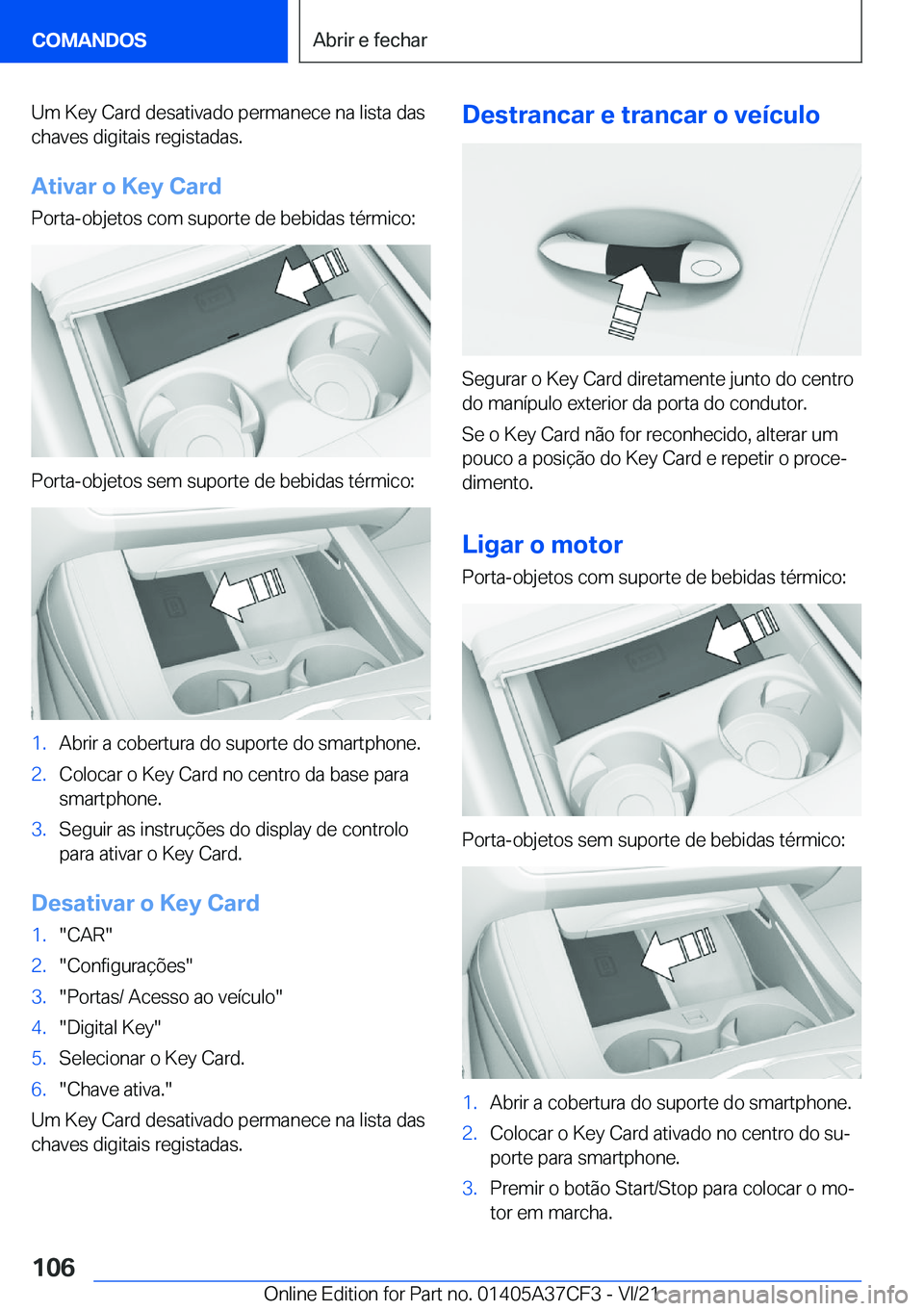 BMW X5 2022  Manual do condutor (in Portuguese) �U�m��K�e�y��C�a�r�d��d�e�s�a�t�i�v�a�d�o��p�e�r�m�a�n�e�c�e��n�a��l�i�s�t�a��d�a�s�c�h�a�v�e�s��d�i�g�i�t�a�i�s��r�e�g�i�s�t�a�d�a�s�.
�A�t�i�v�a�r��o��K�e�y��C�a�r�d
�P�o�r�t�a�-�o�b�j�e