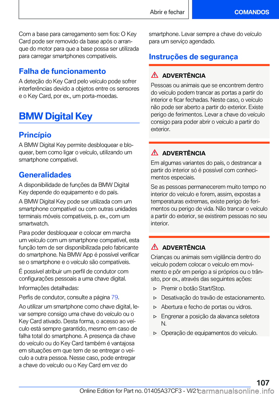 BMW X5 2022  Manual do condutor (in Portuguese) �C�o�m��a��b�a�s�e��p�a�r�a��c�a�r�r�e�g�a�m�e�n�t�o��s�e�m��f�i�o�s�:��O��K�e�y�C�a�r�d��p�o�d�e��s�e�r��r�e�m�o�v�i�d�o��d�a��b�a�s�e��a�p�ó�s��o��a�r�r�a�nª
�q�u�e��d�o��m�o�t�