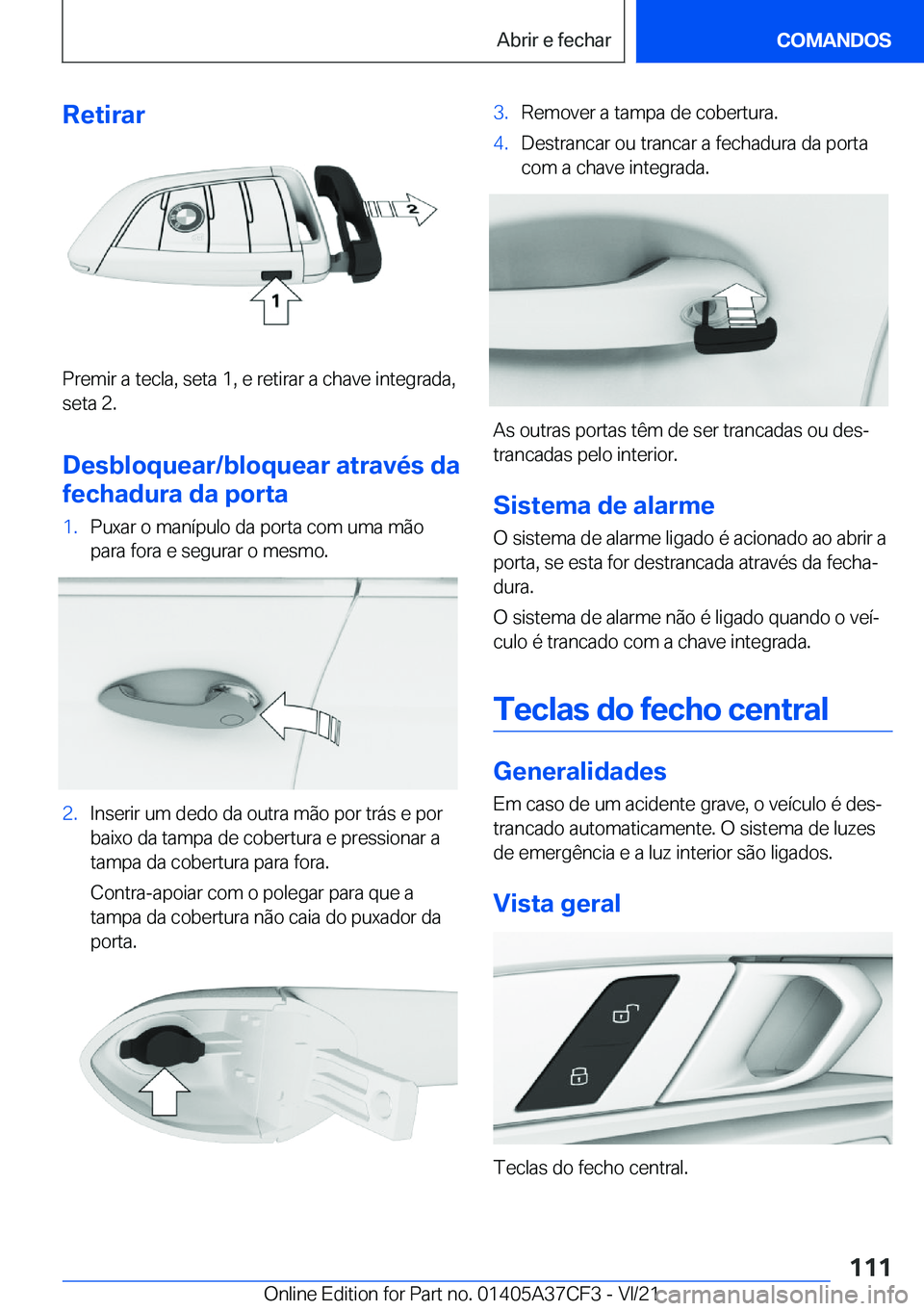 BMW X5 2022  Manual do condutor (in Portuguese) �R�e�t�i�r�a�r
�P�r�e�m�i�r��a��t�e�c�l�a�,��s�e�t�a��1�,��e��r�e�t�i�r�a�r��a��c�h�a�v�e��i�n�t�e�g�r�a�d�a�,�s�e�t�a��2�.
�D�e�s�b�l�o�q�u�e�a�r�/�b�l�o�q�u�e�a�r��a�t�r�a�v�é�s��d�a
�f